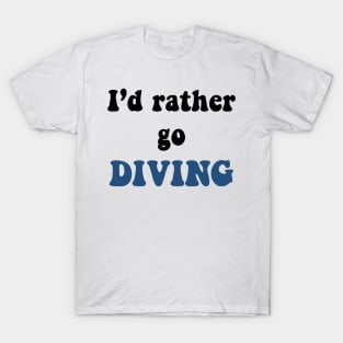 I'd rather go Diving T-Shirt